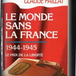 le monde sans la france 1944-1945 le prix de la liberté , tome 8 de claude paillat