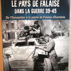 Livre "le pays de Falaise dans la guerre 39 45 de l'occupation à la poche de Falaise Chambois"