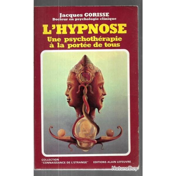 l'hypnose une psychothrapie  la porte de tous par jacques gorisse dr en psychologie clinique