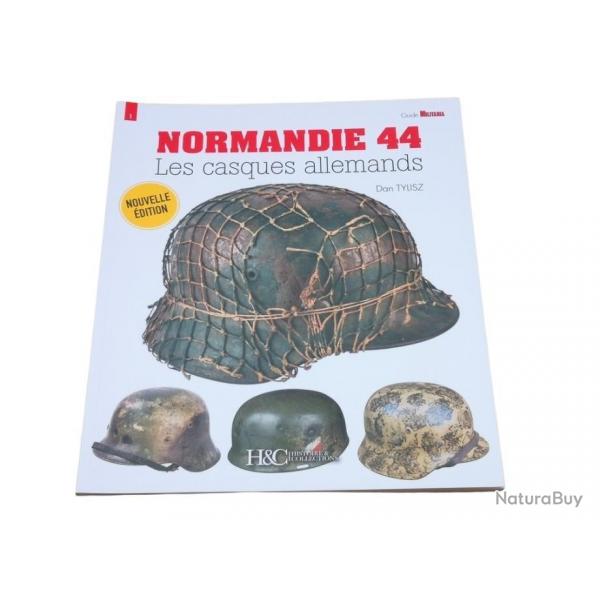 NORMANDIE 44 : LES CASQUES ALLEMANDS - GUIDE MILITARIA N 1