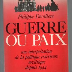 Guerre Ou Paix - Une Interprétation de la politique extérieure soviétique depuis 1944 philippe devil