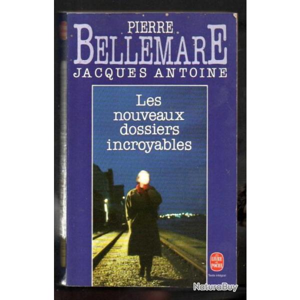 les nouveaux dossiers incroyables de pierre bellemare et jacques antoine livre de poche