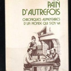 le pain d'autrefois chroniques alimentaires d'un monde qui s'en va de claude thouvenot