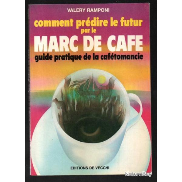 Comment prdire le futur par le marc de caf de valry ramponi guide pratique de la caftomancie