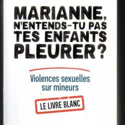 marianne n'entends-tu pas tes enfants pleurer ? violences sexuelles sur mineurs, le livre blanc