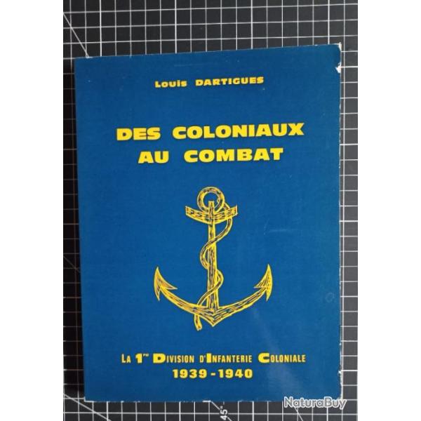 Livre " Des coloniaux au combat " la 1er D.I.C en 1939 - 1940