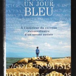 je suis né un jour bleu à l'intérieur du cerveau extraordinaire d'un savant autiste daniel tammet