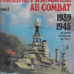 La Marine française au combat 1939-1945, Vol 1 et 2  des combats de l'Atlantique aux FNFL