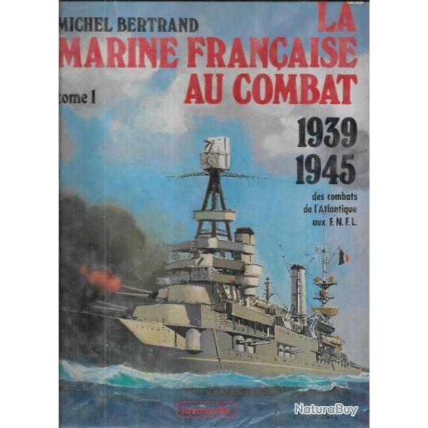 La Marine franaise au combat 1939-1945, Vol 1 et 2  des combats de l'Atlantique aux FNFL