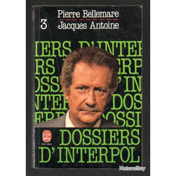 les dossiers d'interpol 3 pierre bellemare et jacques antoine livre de poche