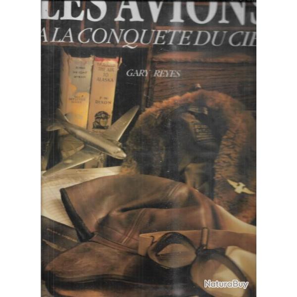 les avions  la conqute du ciel par  gary reyes