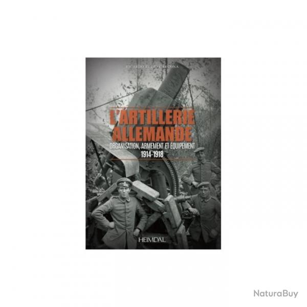 ? L'ARTILLERIE ALLEMANDE - ORGANISATION, ARMEMENT ET QUIPEMENT/ 1914-1918