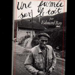 une fumée sur le toit  charlou mineur et paysan par édouard roy carmaux