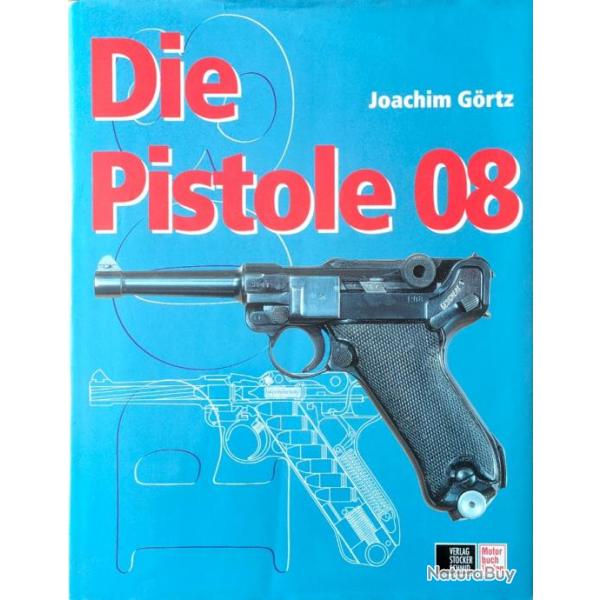 Livre " Die Pistole 08 " de Joachim Grtz , ouvrage de rfrence Luger P08