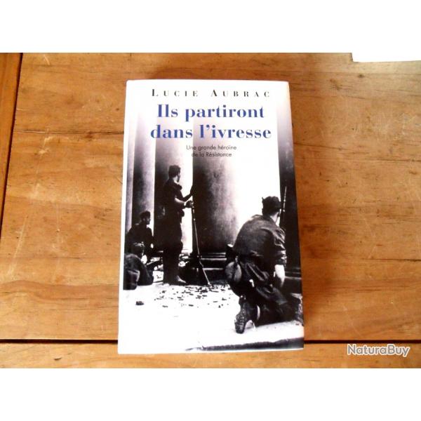 ILS PARTIRONT DANS L'IVRESSE * une hrone de la rsistance * de lucie aubrac