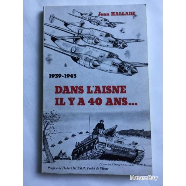 1939-1945 DANS L'AISNE IL Y A 40 ANS - Jean HALLADE - ww2