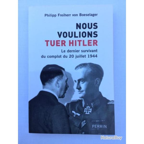 NOUS VOULIONS TOUS TUER HITLER - Philipp Freiherr Von Boeselager - ww2