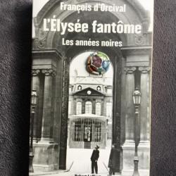 L'ÉLYSÉE FANTÔME - LES ANNÉES NOIRES - François d'Orgeval - ww2