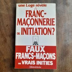 Une loge révèle : Franc-maçonnerie ou initiation ? Faux francs-maçons ou vrais initiés