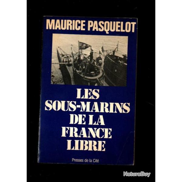 les sous-marins de la france libre 1939-1945 ,de m. pasquelot forces navales franaises libres