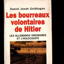 Les bourreaux volontaires de hitler.  les allemands ordinaires et l'holocauste pa daniel jonah goldh