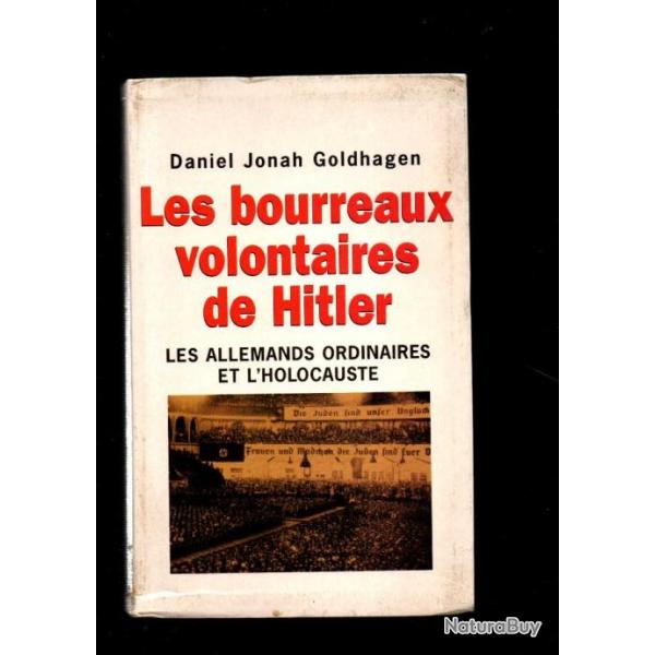 Les bourreaux volontaires de hitler.  les allemands ordinaires et l'holocauste pa daniel jonah goldh