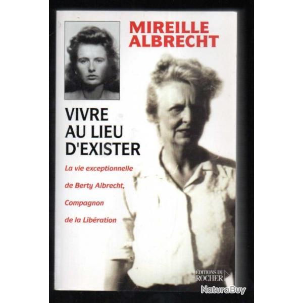 vivre au lieu d'exister la vie exceptionnelle de berty albrecht compagnon de la libration pa mireil