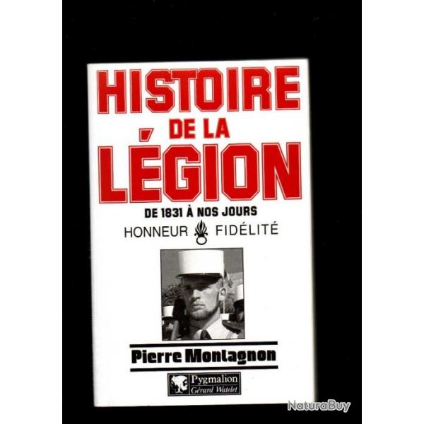 Histoire de la Lgion: De 1831  nos jours  honneur et fidlit , de pierre montagnon