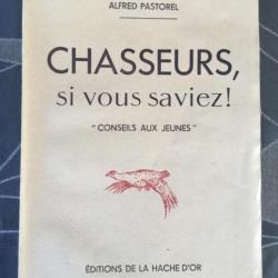 CHASSEURS SI VOUS SAVIEZ « CONSEILS AUX JEUNES » - Alfred Pastorel - Chasse