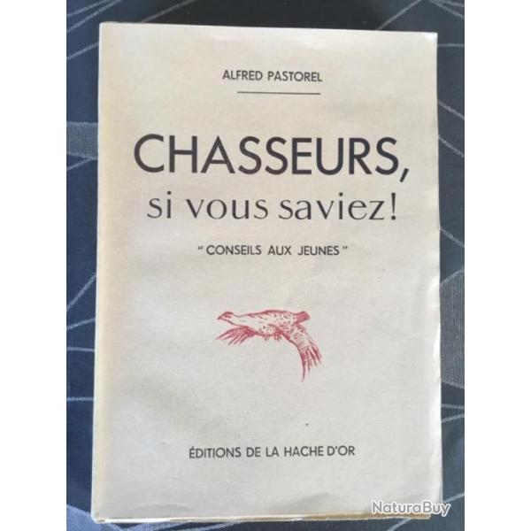 CHASSEURS SI VOUS SAVIEZ CONSEILS AUX JEUNES - Alfred Pastorel - Chasse