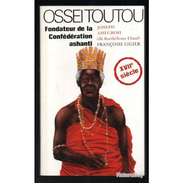 Ossei Toutou. Fondateur de la Confdration Ashanti par Amegboh Joseph , rare