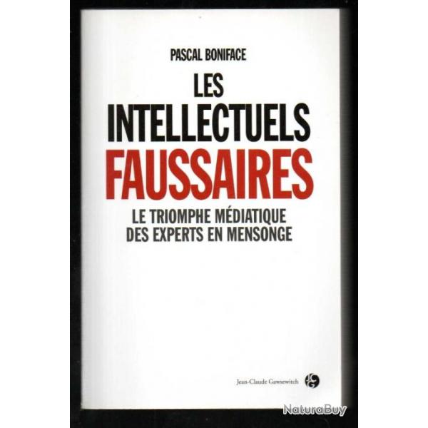 les intellectuels faussaires le triomphe mdiatique des experts en mensonge de pascal boniface