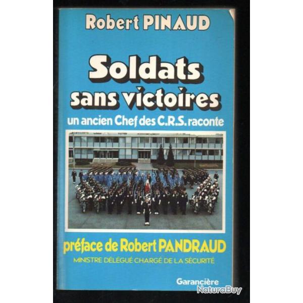 soldats sans victoires un ancien chef des crs raconte de robert pinaud