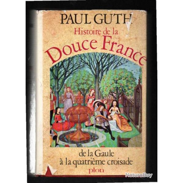 Histoire De La Douce France T1. De La Gaule  La Quatrime Croisade de paul guth