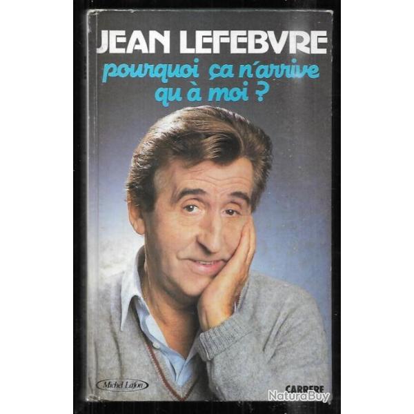 pourquoi a n'arrive qu'a moi ? de jean lefebvre