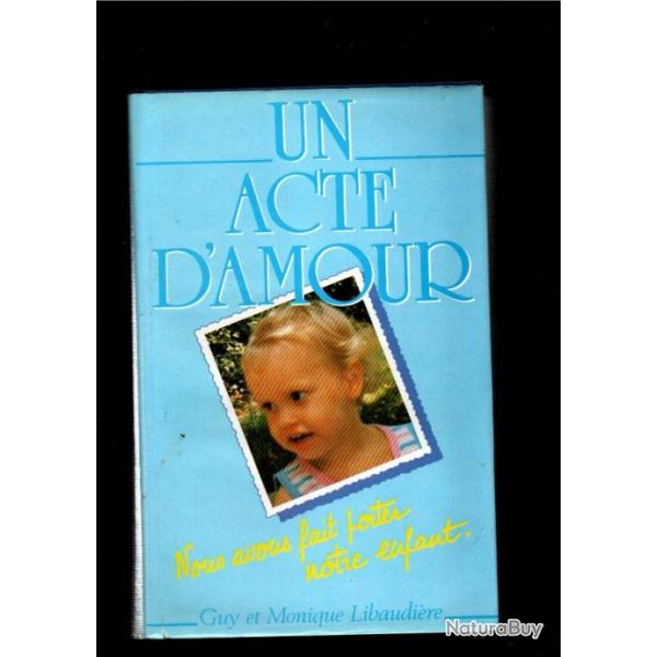 un acte d'amour nous avons fait porter notre enfant de guy et monique libaudire