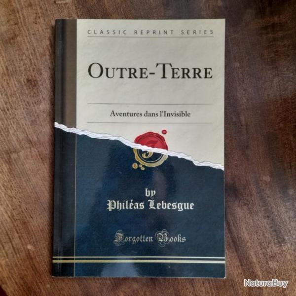 Philas Lebesgue - Outre-Terre : Aventures dans l'Invisible (Classic Reprint)