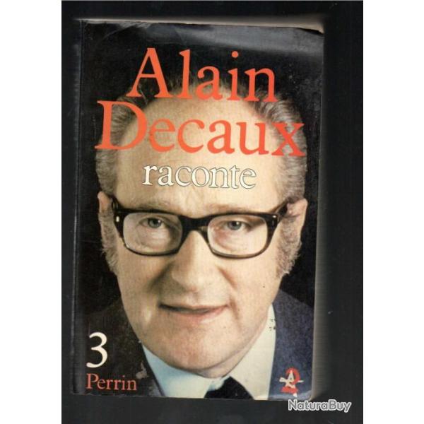 alain decaux raconte volume 3 , saladin, ptain, la mduse, vincent moulia, paques dublin, kkk, boun