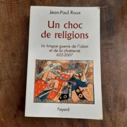 Un choc de religions - la longue guerre de l'islam et de la chrétienté (622-2007)