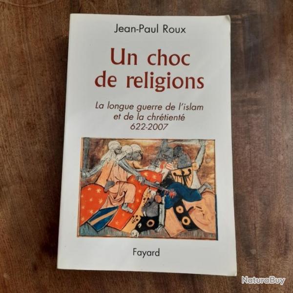 Un choc de religions - la longue guerre de l'islam et de la chrtient (622-2007)