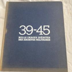 LIVRE 39-45 MILLE IMAGES INÉDITES DES ARCHIVES MILITAIRES