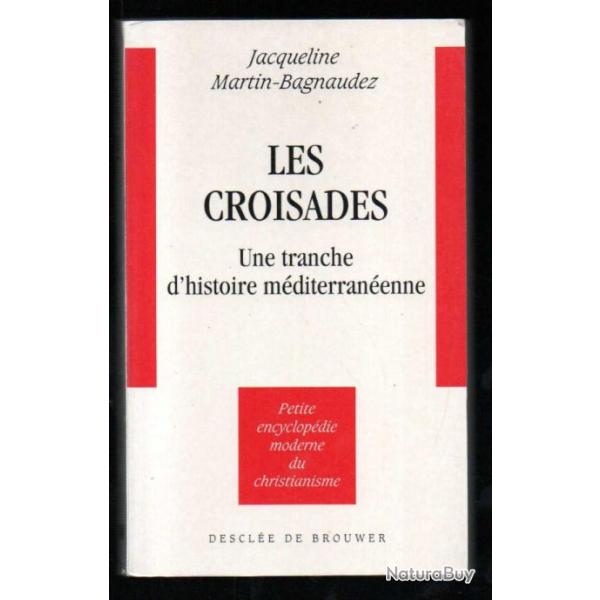 les croisades une tranche d'histoire mditerranenne de jacqueline martin-bagnaudez