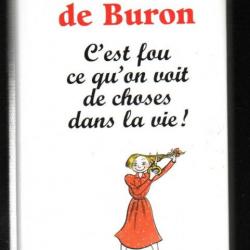 c'est fou ce qu'on voit de choses dans la vie ! de nicole de buron