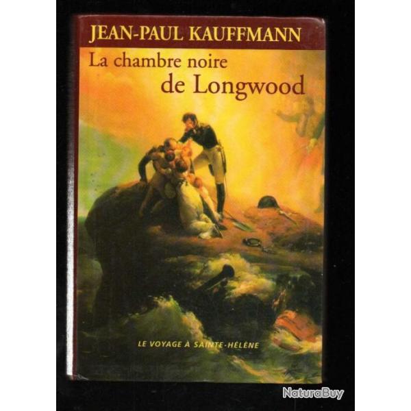 la chambre noire de longwood , le voyage  sainte hlne par  jean-paul kauffmann , empire napolon