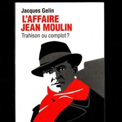 l'affaire jean moulin trahison ou complot? jacques gelin