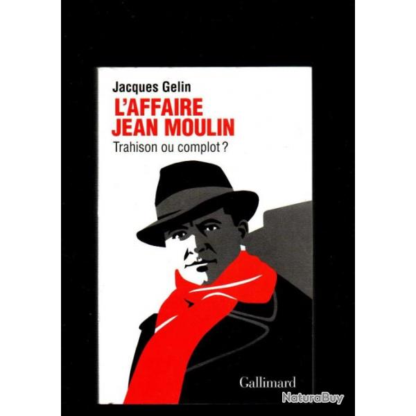 l'affaire jean moulin trahison ou complot? jacques gelin