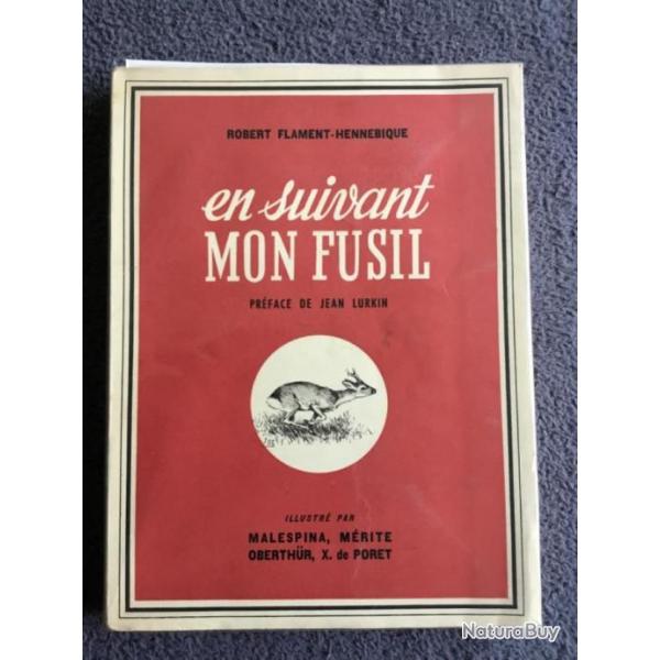 EN SUIVANT MON FUSIL - ROBERT FLAMANT-HENNEBIQUE - EDITION DE 1950 -CHASSE