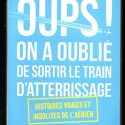 oups on a oublié de sortir le train d'atterrissage  histoires vraies et insolites de l'aérien hénin