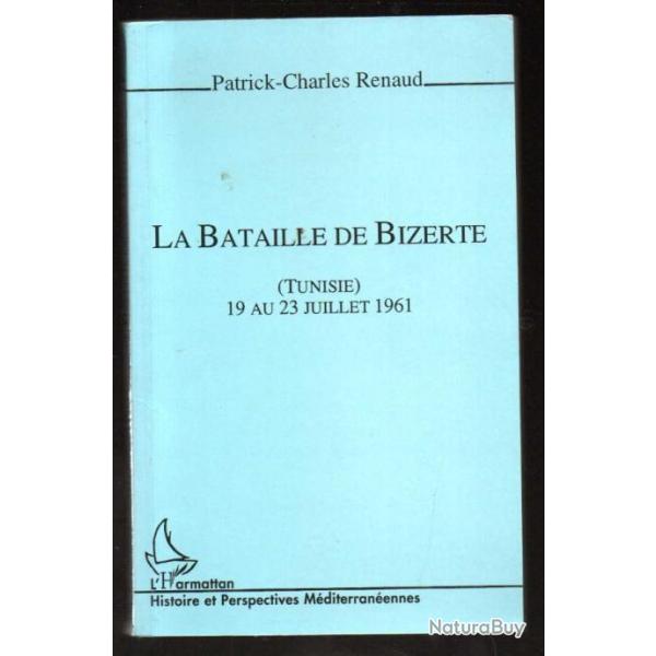 la bataille de bizerte tunisie 19 au 23 juillet 1961 de patrick-charles renaud