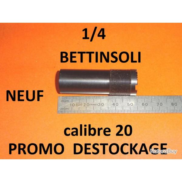 1/4 choke NEUF fusil BETTINSOLI calibre 20 longueur 51.90 mm - VENDU PAR JEPERCUTE (D24F37)